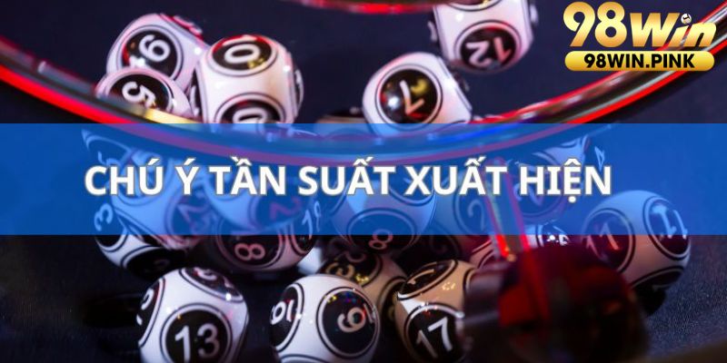 Bet thủ chú ý tần suất xuất hiện của các con lô và đưa ra quyết định cẩn thận