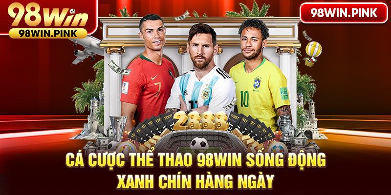 Cá cược thể thao 98WIN sống động, xanh chín hàng ngày