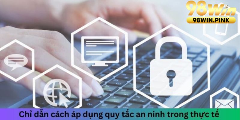 Chỉ dẫn cách áp dụng quy tắc an ninh trong thực tế