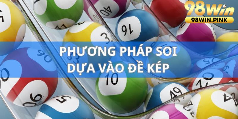 Đề kép là chiến thuật được áp dụng nhiều trong lô đề tại 98WIN