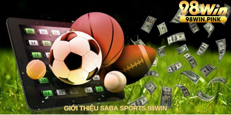 Đôi nét về khái niệm sảnh Saba Sports 98Win