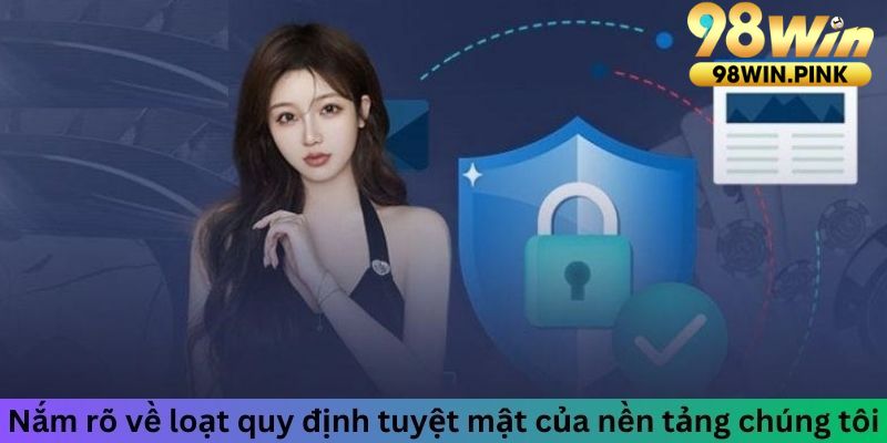 Nắm rõ về loạt quy định tuyệt mật của nền tảng chúng tôi